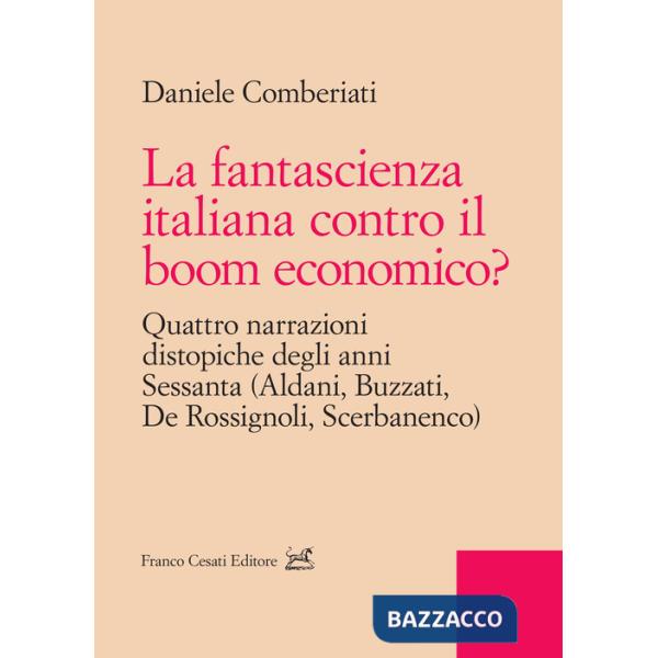 Fantascienza italiana contro il boom economico? Quattro narrazioni distopiche degli anni Sessanta (Aldani, Buzzati, De Rossignol