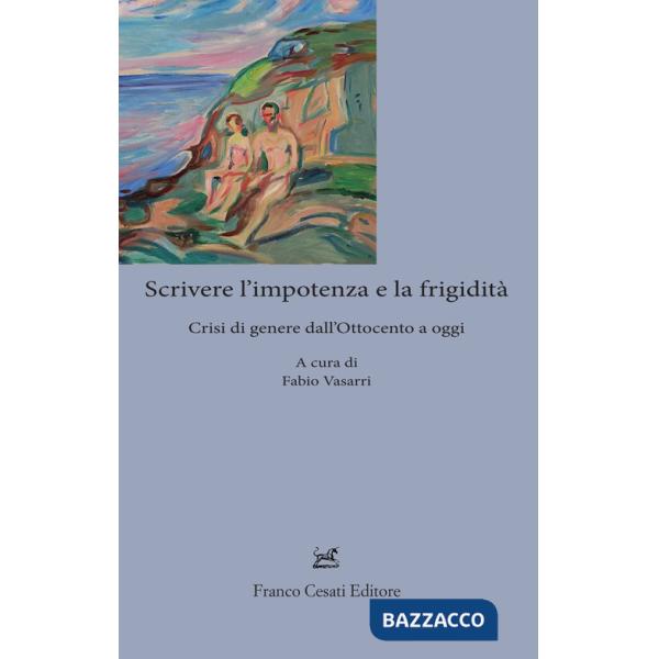 Scrivere l'impotenza e la frigidità. Crisi di genere dall'Ottocento ad oggi