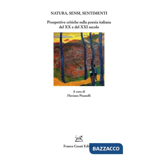 Natura, sensi, sentimenti. Prospettive critiche sulla poesia italiana del XX e del XXI secolo
