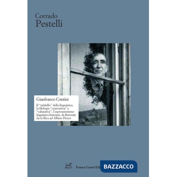 Gianfranco Contini. Il «midollo» della linguistica, la filologia «costruttiva» e «valutativa», l'espressionismo linguistico-lett