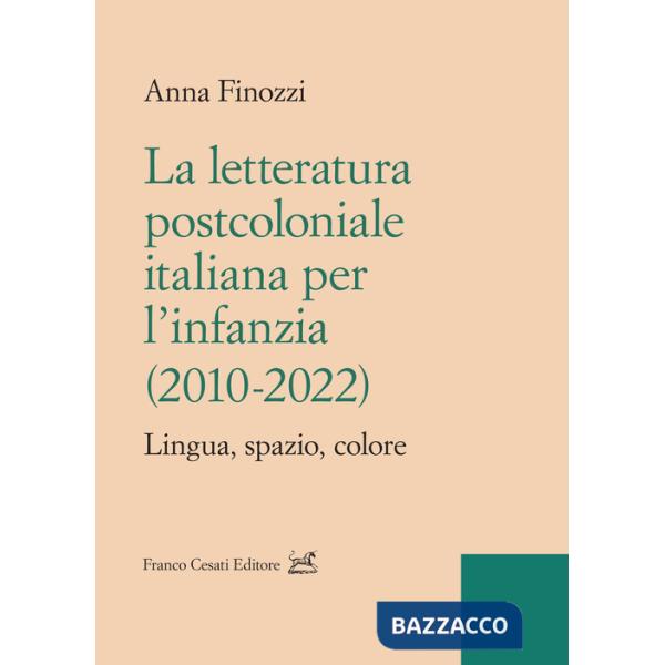 Letteratura postcoloniale italiana per l'infanzia (2010-2022). Lingua, spazio, colore (La)