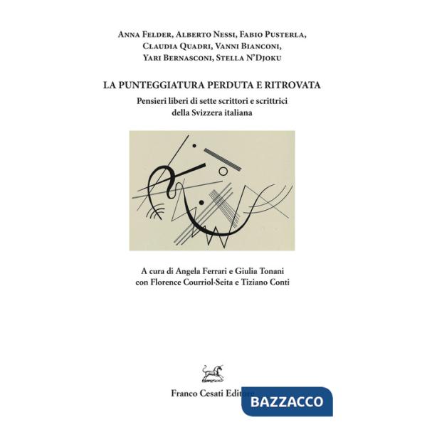 Punteggiatura perduta e ritrovata. Pensieri liberi di sette scrittori e scrittrici della Svizzera italiana (La)