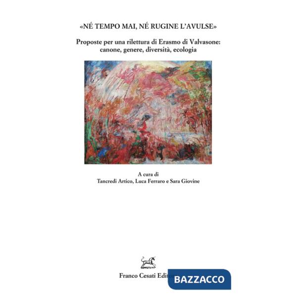 «Né tempo mai, né rugine l'avulse». Proposte per una rilettura di Erasmo di Valvasone: canone, genere, diversità, ecologia