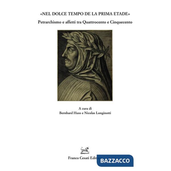 «Nel dolce tempo de la prima etade». Petrarchismo e affetti tra Quattrocento e Cinquecento