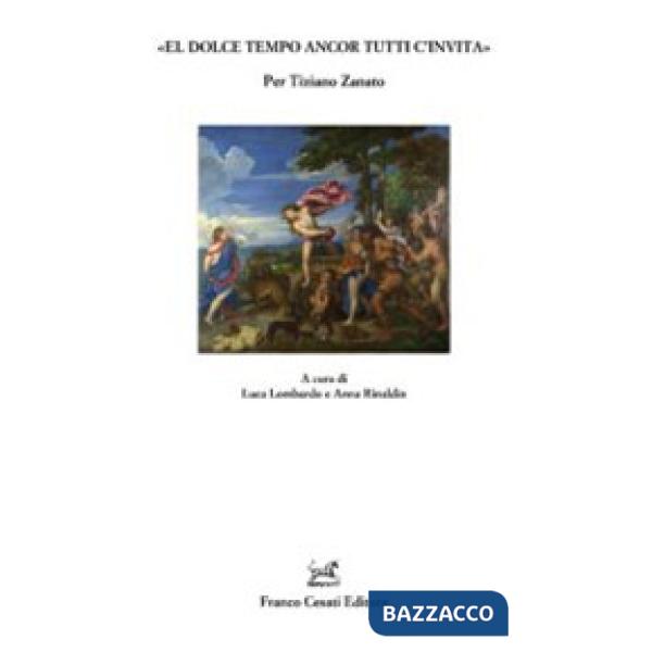 Dolce tempo ancor tutti c'invita». Per Tiziano Zanato («El)