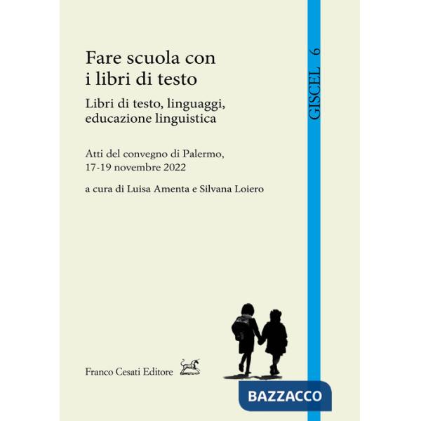 Fare scuola con i libri di testo. Libri di testo, linguaggi, educazione linguistica. Atti del Convegno (Palermo, 17-19 novembre 