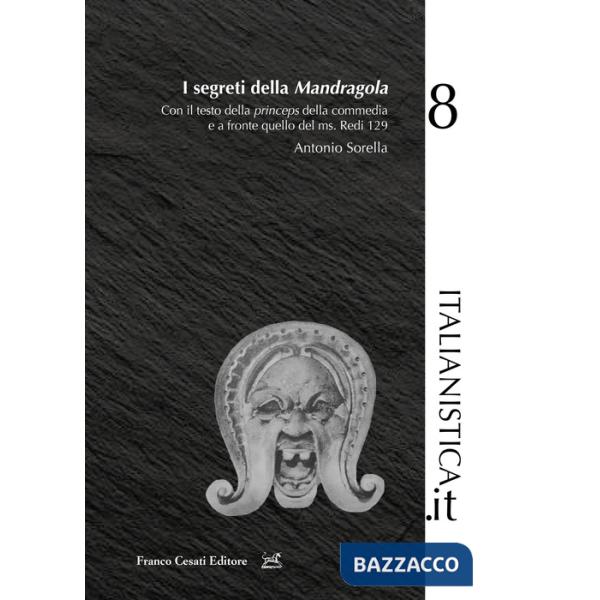 Segreti della «Mandragola». Con il testo della princeps della commedia e a fronte quello del ms. Redi 129 (I)