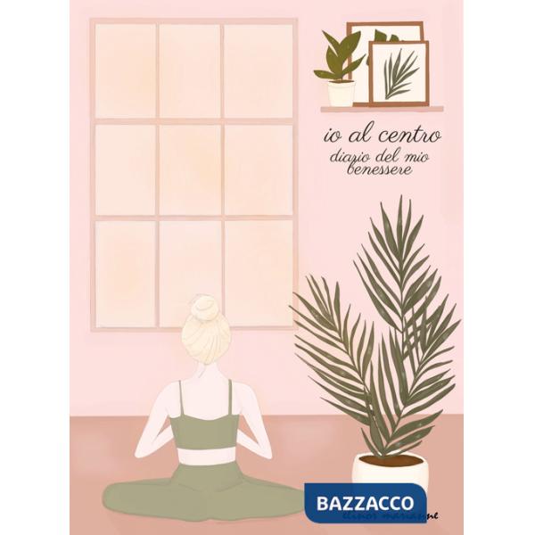 Io al centro. Diario del mio benessere