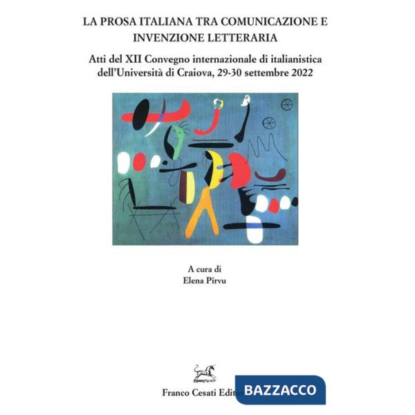 Prosa italiana tra comunicazione e invenzione. Atti del XII Convegno internazionale di italianistica dell'Università di Craiova,