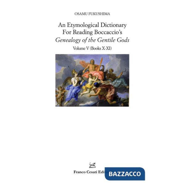 Etymological dictionary for reading Boccaccio's «Decameron» (An). Vol. 5: Genealogy of the Gentile Gods. (Books X-XI)