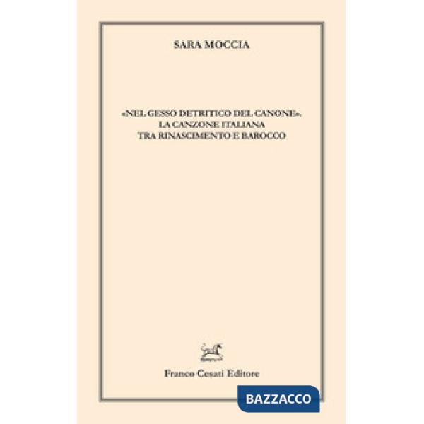 «Nel gesso detritico del canone». La canzone italiana tra Rinascimento e Barocco