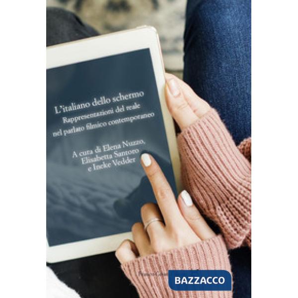 Italiano dello schermo. Rappresentazioni del reale nel parlato filmico contemporaneo (L')