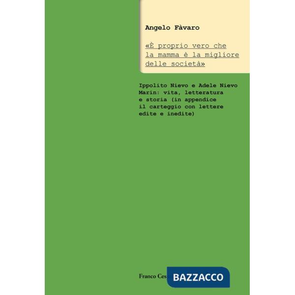 «È proprio vero che la mamma è la migliore delle società». Ippolito Nievo e Adele Nievo Marin: vita, letteratura e storia (in ap