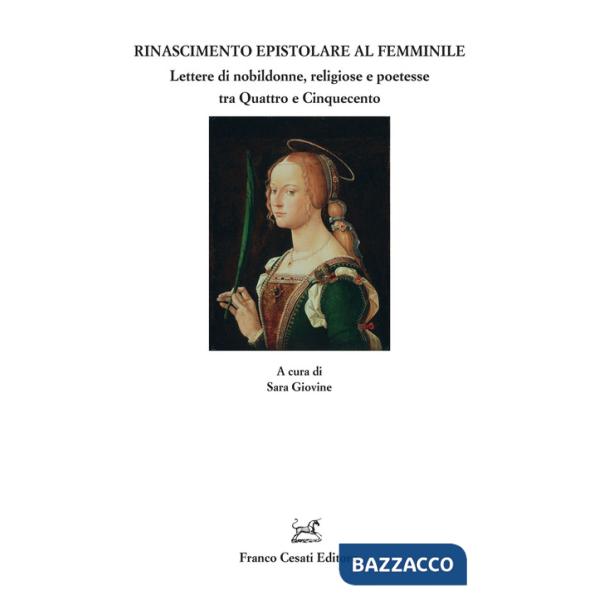 Rinascimento epistolare al femminile. Lettere di nobildonne, religiose e poetesse tra Quattro e Cinquecento