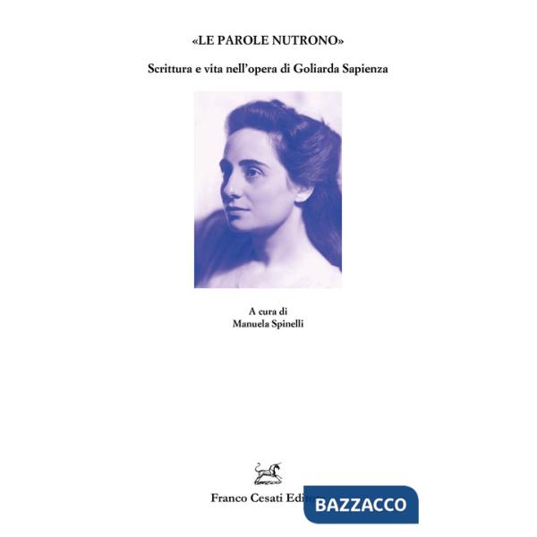 «Le parole nutrono». Scrittura e vita nell'opera di Goliarda Sapienza