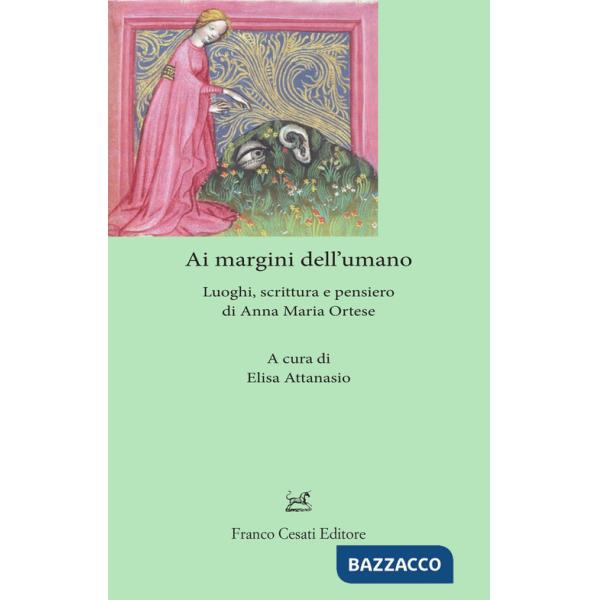 Ai margini dell'umano. Luoghi, scrittura e pensiero di Anna Maria Ortese