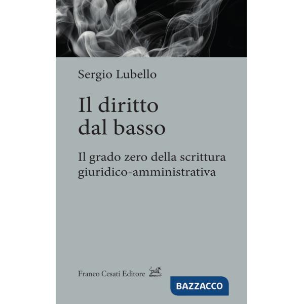 Diritto dal basso. Il grado zero della scrittura giuridico-amministrativa (Il)