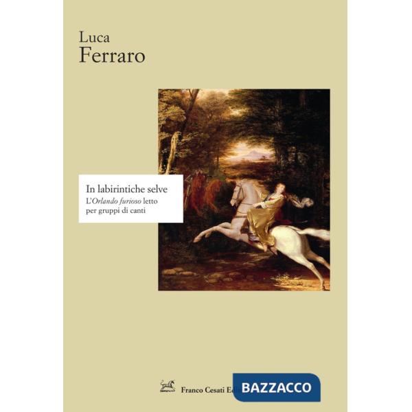 In labirintiche selve. L'«Orlando furioso» letto per gruppi di canti