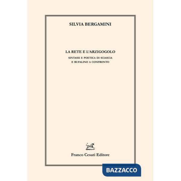 Rete e l'arzigogolo. Sintassi e poetica di Sciascia e Bufalino a confronto (La)