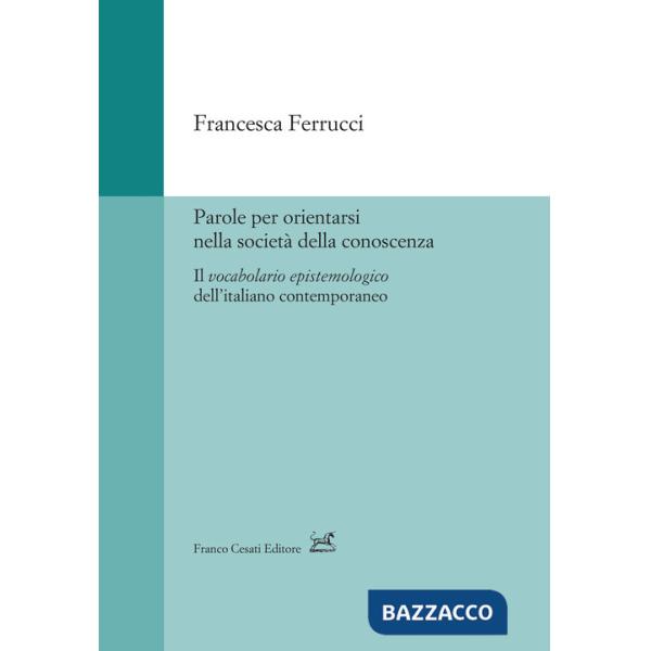 Parole per orientarsi nella società della conoscenza. Il vocabolario epistemologico dell'italiano contemporaneo