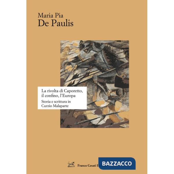 Rivolta di Caporetto, il confino, l'Europa. Storia e scrittura in Curzio Malaparte (La)