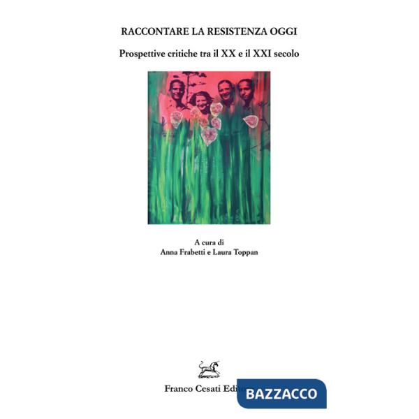 Raccontare la Resistenza oggi. Prospettive critiche tra il XX e il XXI secolo