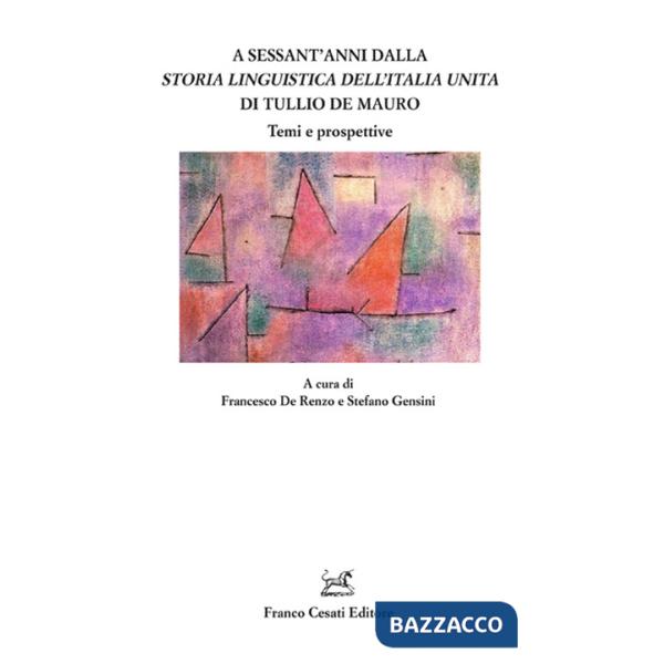 A sessant'anni dalla «Storia linguistica dell'Italia unita» di Tullio De Mauro. Temi e prospettive