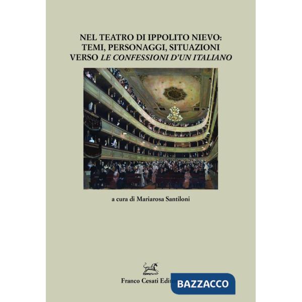 Nel teatro di Ippolito Nievo: temi, personaggi, situazioni verso «Le Confessioni d'un italiano»