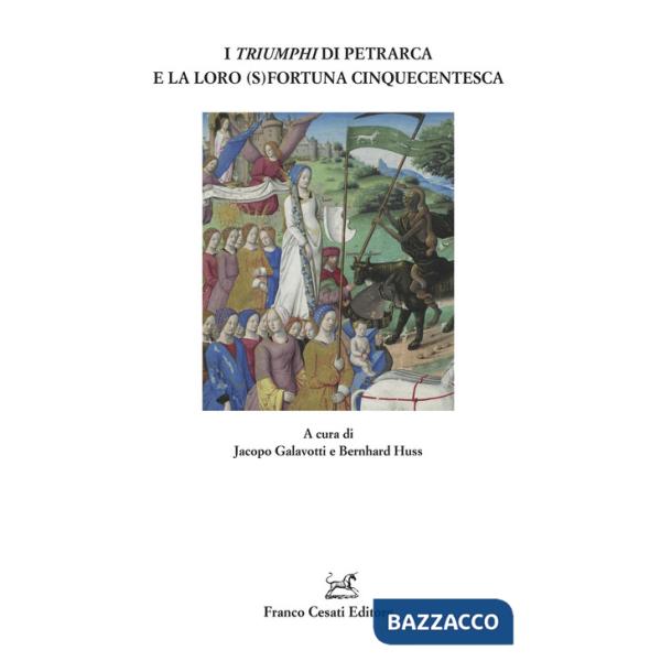 «Triumphi» di Petrarca e la loro (s)fortuna cinquecentesca (I)