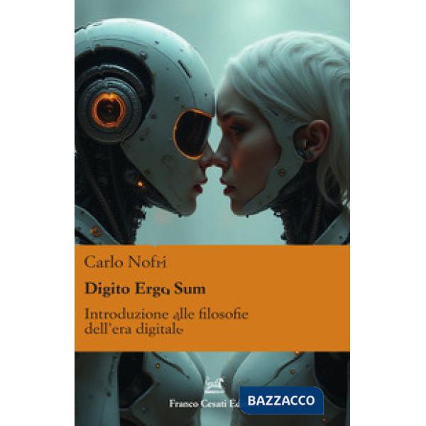 Digito ergo sum. Introduzione alle filosofie dell'era digitale