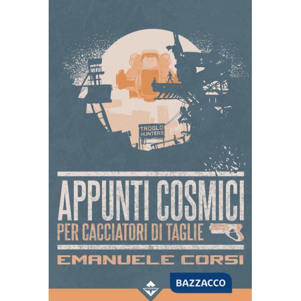 Appunti cosmici per cacciatori di taglie