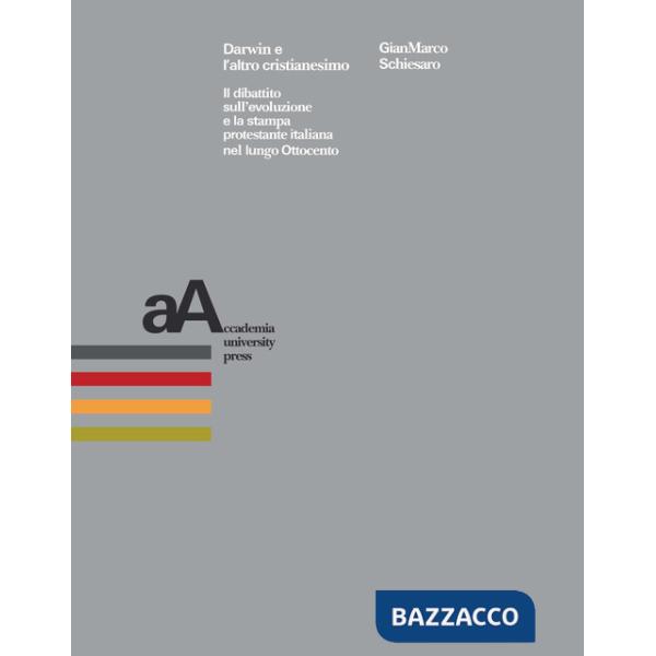 Darwin e l'altro cristianesimo. Il dibattito sull'evoluzione e la stampa protestante italiana nel lungo Ottocento