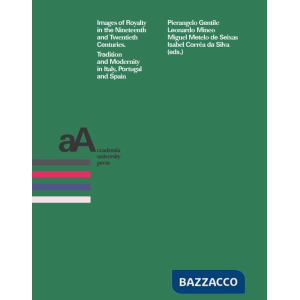 Images of royalty in the Nineteenth and Twentieth centuries. Tradition and modernity in Italy, Portugal and Spain