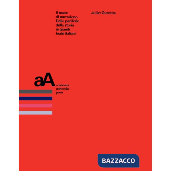 Teatro di narrazione. Dalle periferie della storia ai grandi teatri italiani (Il)