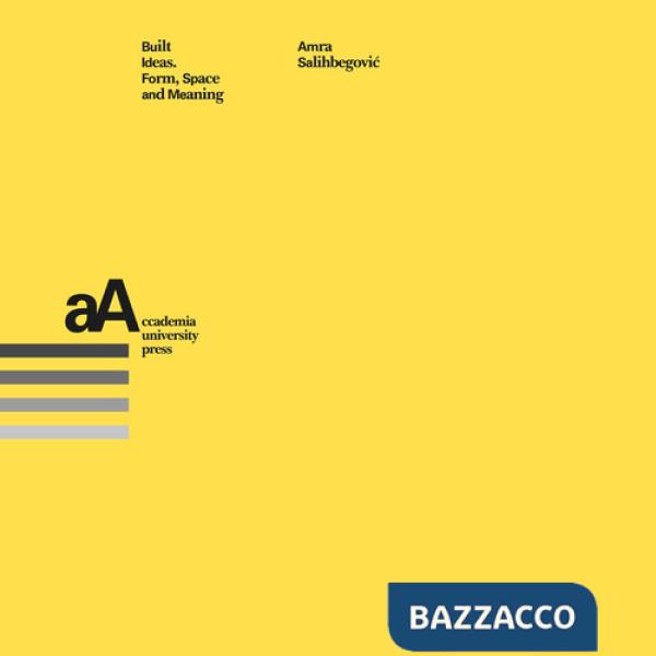 Built Ideas. Form, space and meaning