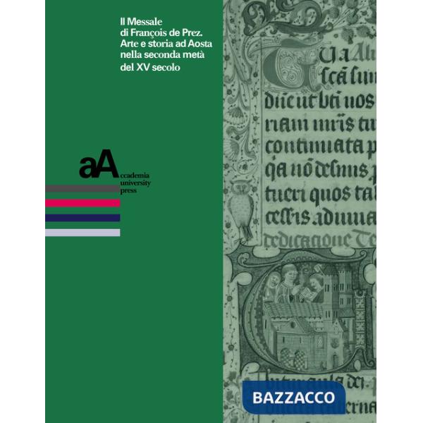 Messale di Francois de Prez. Arte e storia ad Aosta nella seconda metà del XV secolo (Il)