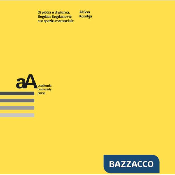 Di pietra e di piuma. Bogdan Bogdanovic e lo spazio memoriale