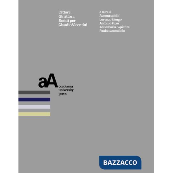 Attore. Gli attori. Scritti per Claudio Vicentini (L')