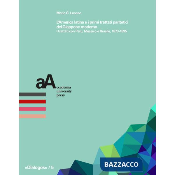 America latina e i primi trattati paritetici del Giappone moderno. I trattati con Perù, Messico e Brasile, 1873-1895 (L')