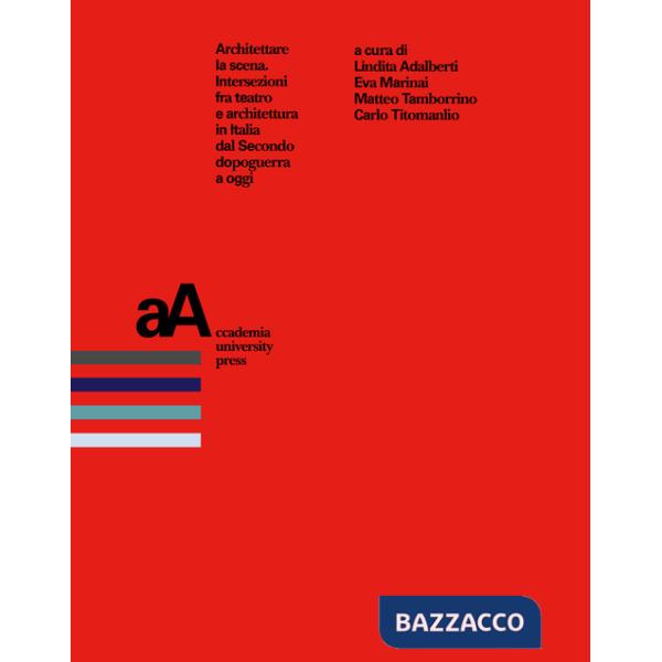 Architettare la scena. Intersezioni fra teatro e architettura in Italia dal Secondo dopoguerra a oggi
