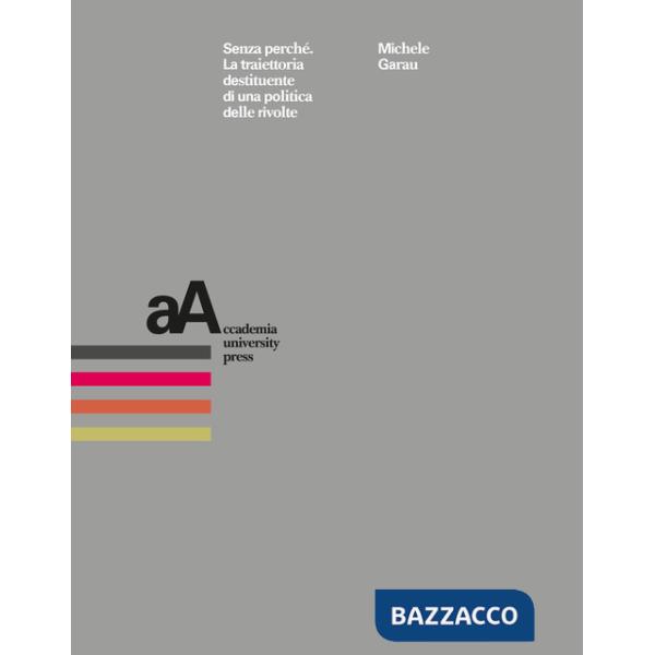 Senza perché. La traiettoria destituente di una politica delle rivolte