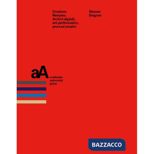 Creation remains. Archivi digitali, arti performative, processi creativi
