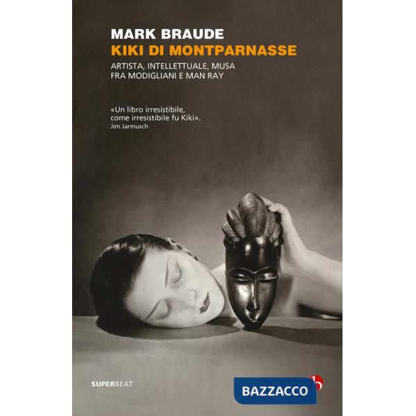 Kiki di Montparnasse. Artista, intellettuale, musa fra Modigliani e Man Ray