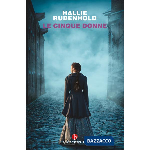 Cinque donne. La storia vera delle vittime di Jack Lo Squartatore (Le)