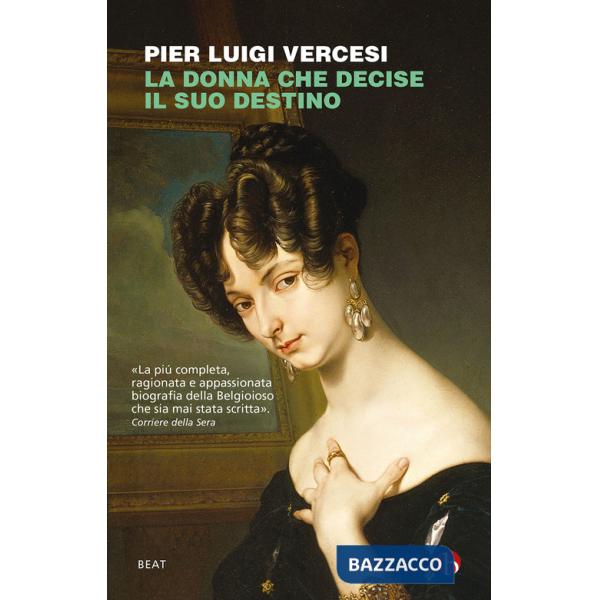 Donna che decise il suo destino. Vita controcorrente di Cristina di Belgioioso (La)