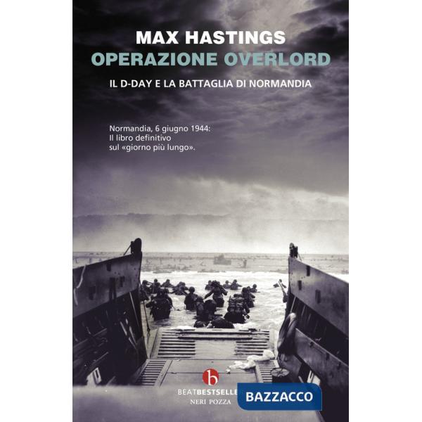 Operazione Overlord. Il D-Day e la battaglia di Normandia