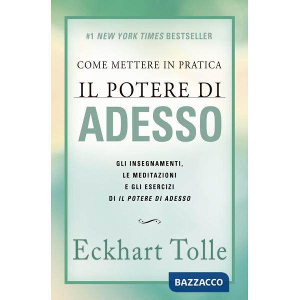Come mettere in pratica il potere di adesso. Gli insegnamenti, le meditazioni e gli esercizi di Il Potere di Adesso. Nuova ediz.