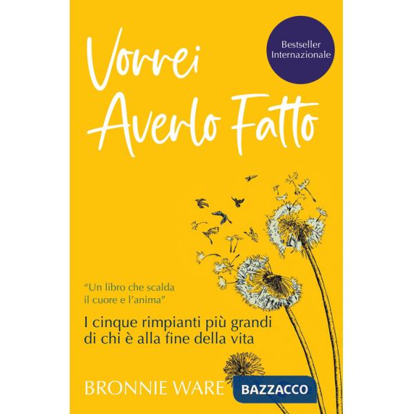 Vorrei averlo fatto. I cinque rimpianti più grandi di chi è alla fine della vita
