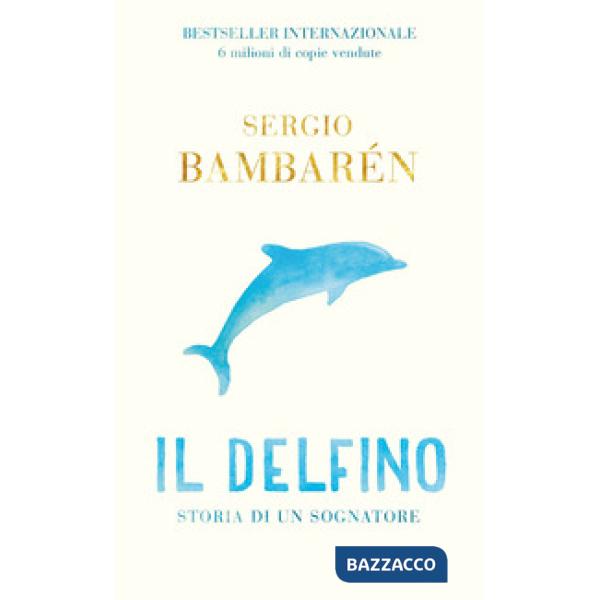 Delfino. Storia di un sognatore. Ediz. illustrata (Il)