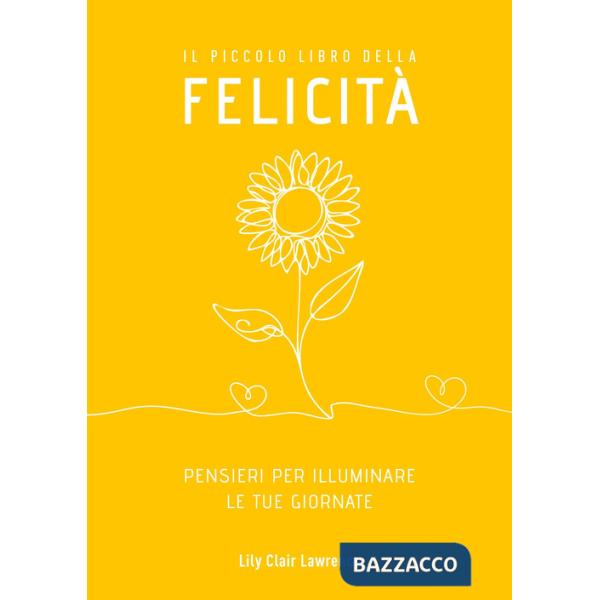 Piccolo libro della felicità. Pensieri per illuminare le tue giornate (Il)